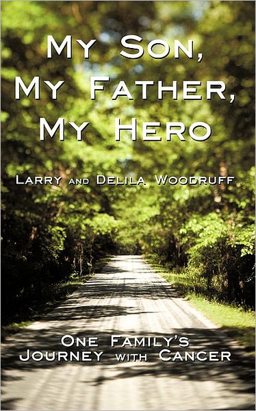 Cover for Larry and Delila Woodruff · My Son, My Father, My Hero: One Family's Journey with Cancer (Paperback Book) (2010)