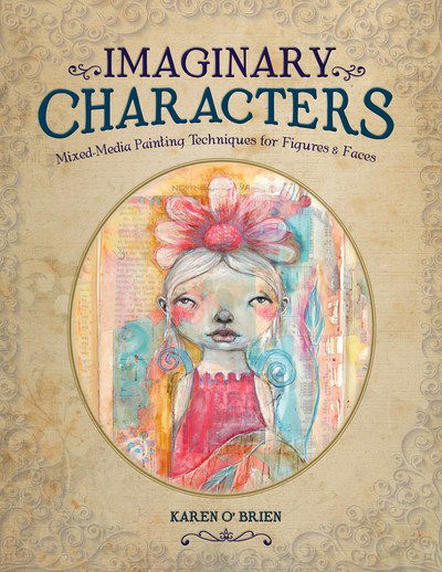 Cover for Karen O’Brien · Imaginary Characters: Mixed-Media Painting Techniques for Figures and Faces (Paperback Book) (2015)