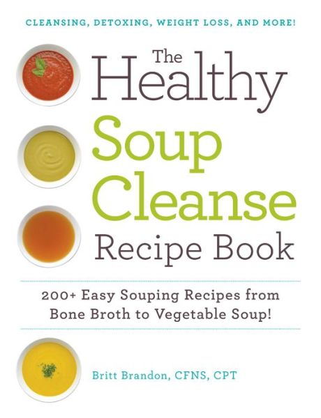 Cover for Britt Brandon · The Healthy Soup Cleanse Recipe Book: 200+ Easy Souping Recipes from Bone Broth to Vegetable Soup (Paperback Book) (2016)