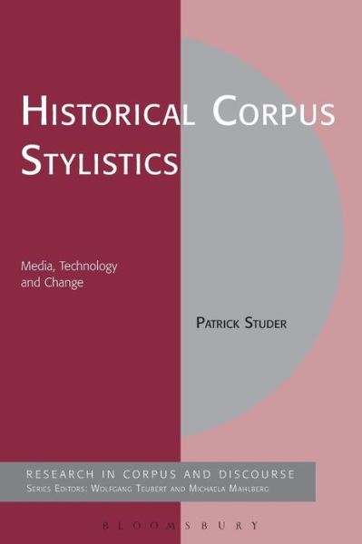 Historical Corpus Stylistics: Media, Technology and Change - Corpus and Discourse - Patrick Studer - Bøger - Continuum Publishing Corporation - 9781441158253 - 6. september 2012