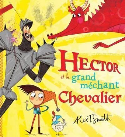 Cover for Alex T. Smith · Hector et le grand méchant chevalier (Bok) (2015)