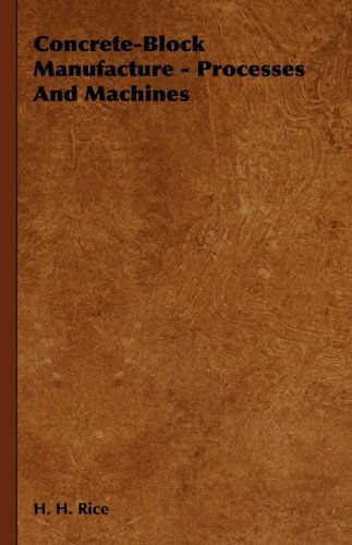 Concrete-block Manufacture - Processes and Machines - H. H. Rice - Bøger - Burman Press - 9781443732253 - 4. november 2008