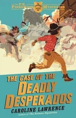 Cover for Caroline Lawrence · The P. K. Pinkerton Mysteries: The Case of the Deadly Desperados: Book 1 - The P. K. Pinkerton Mysteries (Paperback Bog) (2012)