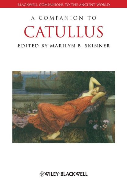 A Companion to Catullus - Blackwell Companions to the Ancient World - Skinner - Books - John Wiley and Sons Ltd - 9781444339253 - November 23, 2010