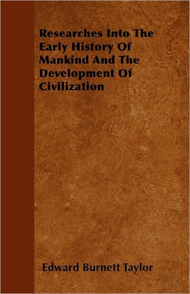 Cover for Edward Burnett Taylor · Researches into the Early History of Mankind and the Development of Civilization (Paperback Book) (2010)