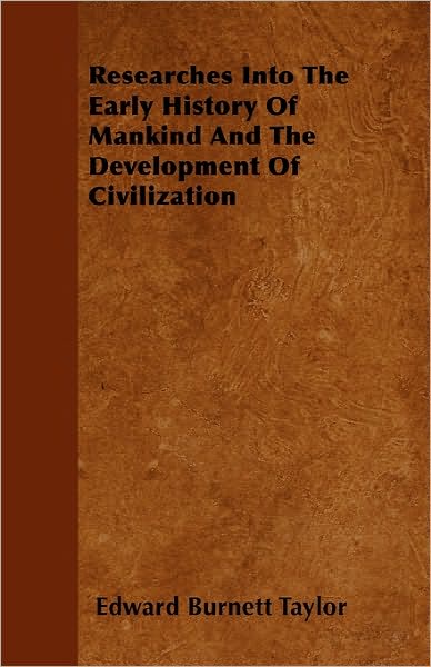 Researches into the Early History of Mankind and the Development of Civilization - Edward Burnett Taylor - Books - Oakes Press - 9781446038253 - September 27, 2010