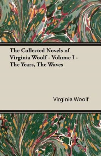 The Collected Novels of Virginia Woolf - Volume I - The Years, The Waves - Virginia Woolf - Books - Read Books - 9781447479253 - February 13, 2014