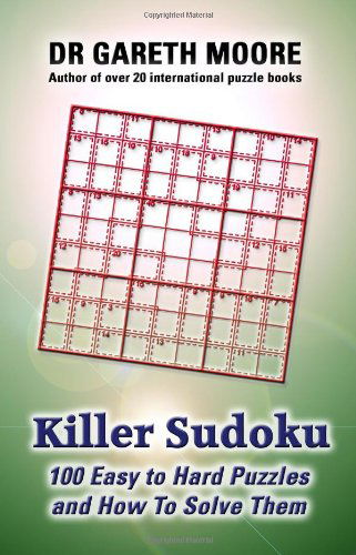 Killer Sudoku: 100 Easy to Hard Puzzles and How to Solve Them - Dr Gareth Moore - Books - CreateSpace Independent Publishing Platf - 9781448670253 - August 7, 2009