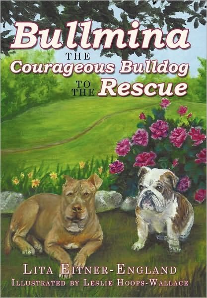 Cover for Lita Eitner-england · Bullmina the Courageous Bulldog to the Rescue (Hardcover bog) (2010)