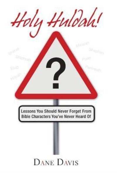 Cover for Dane Davis · Holy Huldah!: Lessons You Should Never Forget from Bible Characters You've Never Heard of (Hardcover Book) (2013)