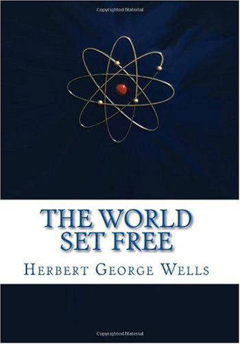 The World Set Free - Herbert George Wells - Books - CreateSpace Independent Publishing Platf - 9781450547253 - January 24, 2010