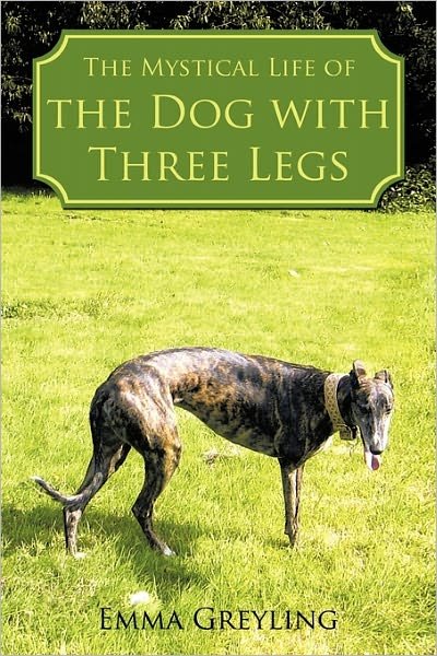 Cover for Emma Greyling · The Mystical Life of the Dog with Three Legs (Paperback Book) (2010)