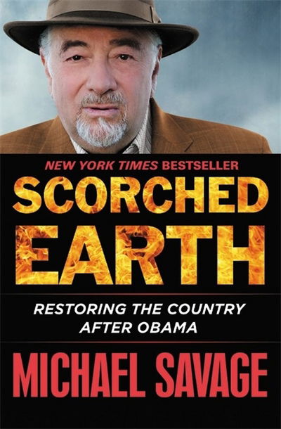 Scorched Earth: Restoring the Country after Obama - Michael Savage - Books - Little, Brown & Company - 9781455568253 - July 25, 2019