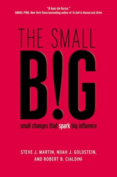Cover for Robert Cialdini · The Small Big: Small Changes That Spark Big Influence (Hardcover bog) (2014)