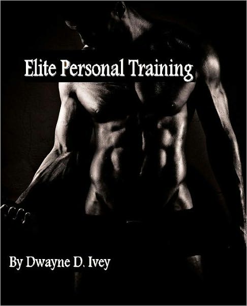 Cover for Dwayne D. Ivey · Elite Personal Training (Paperback Book) (2011)