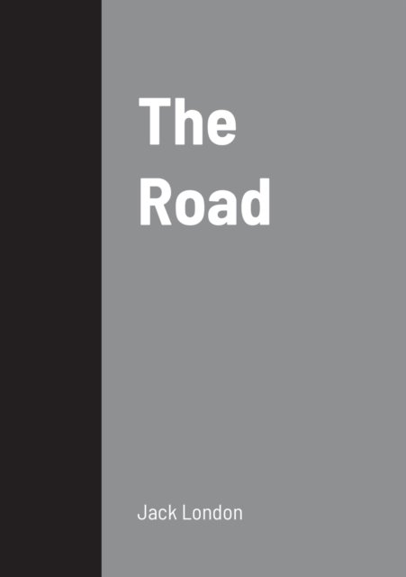 The Road - Jack London - Books - Lulu.com - 9781458330253 - March 20, 2022