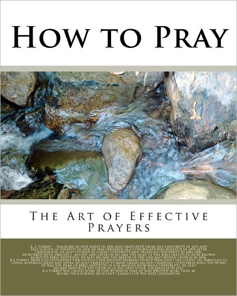 Cover for Reuben a Torrey · How to Pray: the Art of Effective Prayers (Paperback Book) (2011)