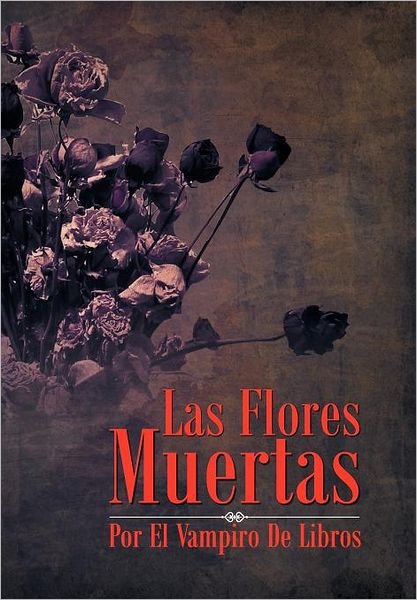 Cover for Vampiro · Las Flores Muertas (Gebundenes Buch) [Spanish edition] (2012)