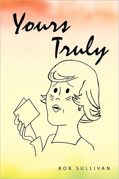 Cover for Bob Sullivan · Yours Truly (Paperback Book) (2011)