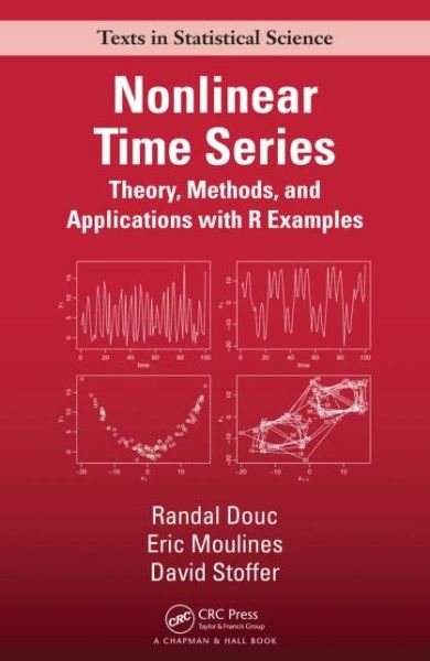 Cover for Douc, Randal (Telecom SudParis, Evry, France) · Nonlinear Time Series: Theory, Methods and Applications with R Examples - Chapman &amp; Hall / CRC Texts in Statistical Science (Hardcover Book) (2014)