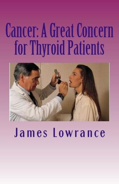 Cover for James M Lowrance · Cancer: a Great Concern for Thyroid Patients: Malignancies Affecting the Metabolic Butterfly (Taschenbuch) (2011)