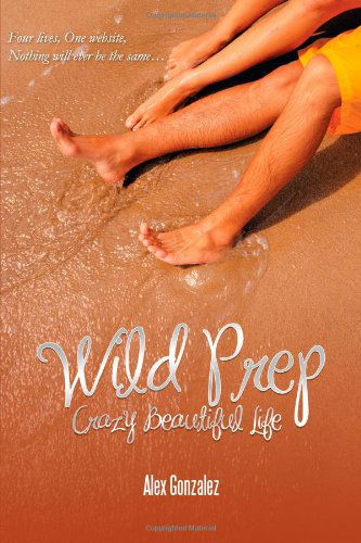 Cover for Alex Gonzalez · Wild Prep: Crazy Beautiful Life (Paperback Book) (2011)