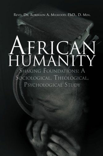 African Humanity: Shaking Foundations: a Sociological, Theological, Psychological Study - Ra Milwood - Bøger - Xlibris, Corp. - 9781469150253 - 3. februar 2012