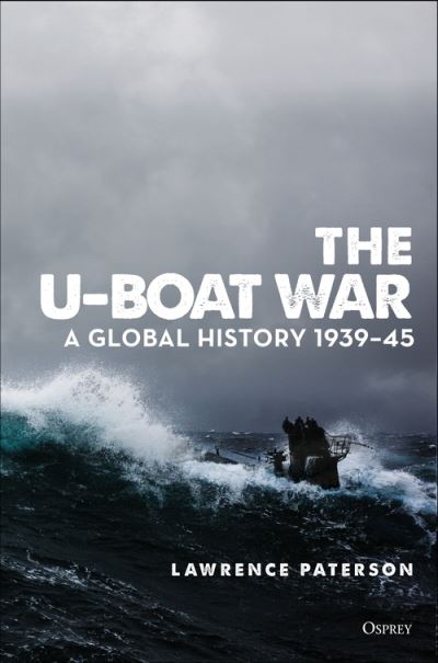 Cover for Lawrence Paterson · The U-Boat War: A Global History 1939–45 (Hardcover Book) (2022)