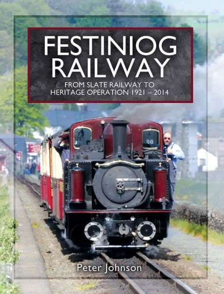Cover for Peter Johnson · Festiniog Railway: From Slate Railway to Heritage Operation 1921 - 2014 (Hardcover bog) (2017)