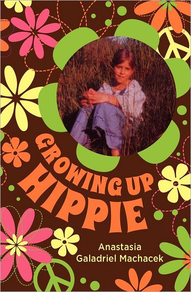 Cover for Anastasia Galadriel Machacek · Growing Up Hippie (Paperback Book) (2012)