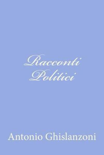 Cover for Antonio Ghislanzoni · Racconti Politici (Paperback Book) (2012)