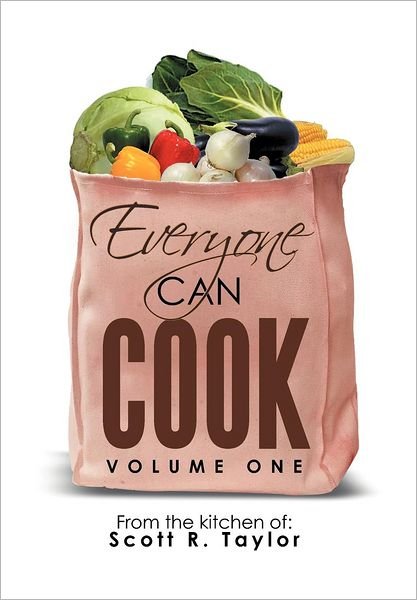 Everyone Can Cook - Scott R. Taylor - Libros - Xlibris - 9781479711253 - 18 de septiembre de 2012