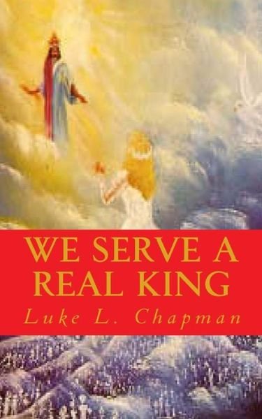 Cover for Luke L Chapman · We Serve a Real King (Pocketbok) (2012)