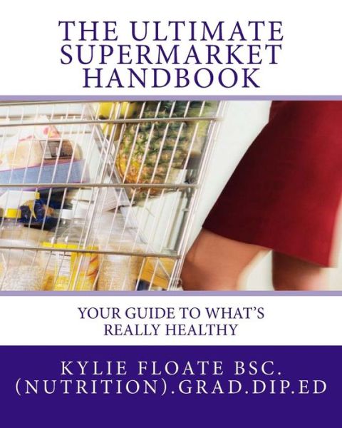 Cover for Kylie Floate · The Ultimate Supermarket Handbook: Your Guide to What's Really Healthy (Paperback Book) (2012)