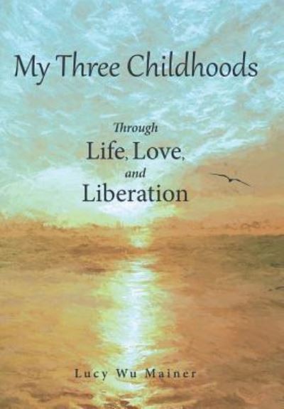 Cover for Lucy Wu Mainer · My Three Childhoods (Hardcover Book) (2018)