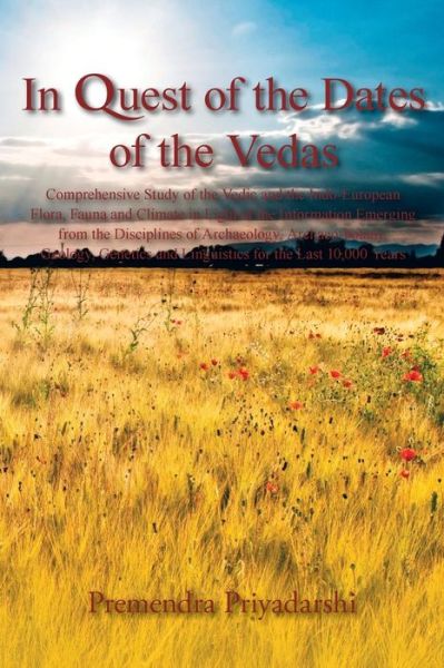 Cover for Premendra Priyadarshi · In Quest of the Dates of the Vedas: Comprehensive Study of the Vedic and the Indo-european Flora, Fauna and Climate in Light of the Information ... and Linguistics for the Last 10,000 Years (Pocketbok) (2014)