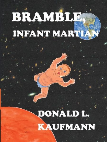 Bramble, Infant Martian - Donald L. Kaufmann - Books - Lulu Publishing Services - 9781483415253 - August 29, 2014