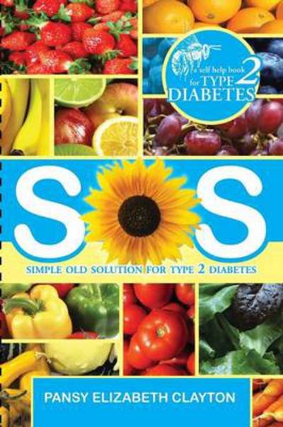 Cover for Pansy Elizabeth Clayton · S.0.s. Simple Old Solution for Type 2 Diabetes (Paperback Book) (2013)