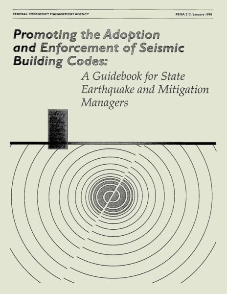 Cover for Federal Emergency Management Agency · Promoting the Adoption and Enforcement of Seismic Building Codes: a Guidebook for State Earthquake and Mitigation Managers (Fema 313) (Taschenbuch) (2013)