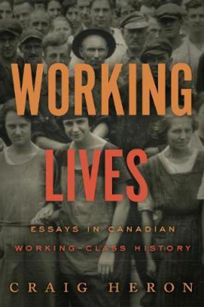 Cover for Craig Heron · Working Lives: Essays in Canadian Working-Class History (Hardcover Book) (2018)