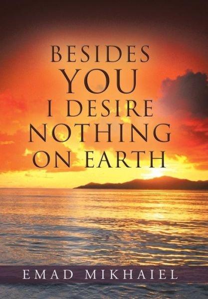 Cover for Emad Mikhaiel · Besides You I Desire Nothing on Earth (Gebundenes Buch) (2013)