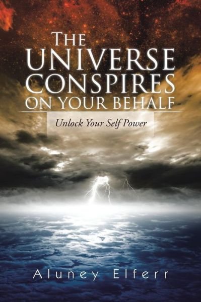 Cover for Aluney Elferr · The Universe Conspires on Your Behalf: Unlock Your Self Power (Taschenbuch) (2014)