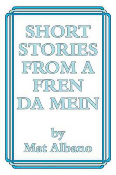 Cover for Mat Albano · Short Stories from a Fren Da Mein (Taschenbuch) (2014)