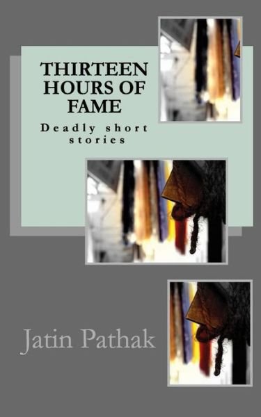 Cover for Jatin Pathak · Thirteen Hours of Fame: Deadly Short Stories (Paperback Bog) (2013)