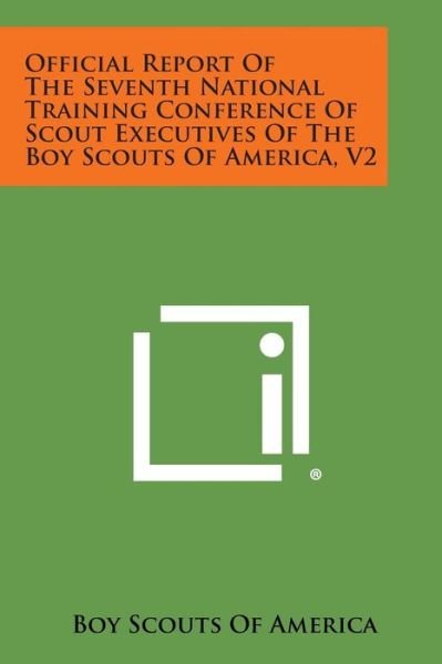 Official Report of the Seventh National Training Conference of Scout Executives of the Boy Scouts of America, V2 - Boy Scouts of America - Książki - Literary Licensing, LLC - 9781494110253 - 27 października 2013