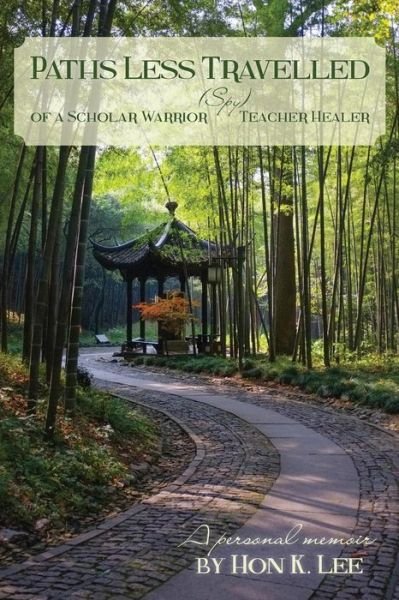 Cover for Hon K Lee · Paths Less Travelled of a Scholar Warrior (Spy) Teacher Healer: Scholar Warrior (Spy) Teacher Healer (Paperback Book) (2014)
