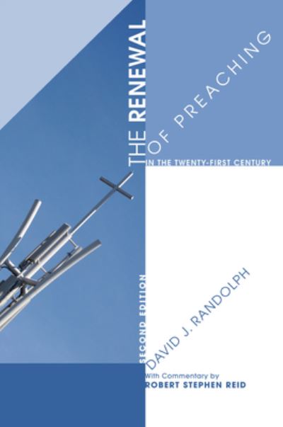 Renewal of Preaching in the Twenty-First Century, Second Edition - David J. Randolph - Books - Wipf & Stock Publishers - 9781498211253 - July 1, 2008