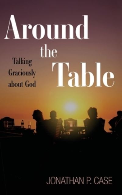 Around the Table - Jonathan P Case - Bücher - Cascade Books - 9781498240253 - 21. Juni 2019