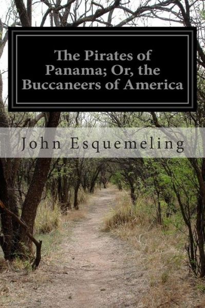 Cover for John Esquemeling · The Pirates of Panama; Or, the Buccaneers of America (Pocketbok) (2014)