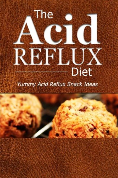 Cover for The Acid Reflux Diet · The Acid Reflux Diet - Acid Reflux Snacks: Quick and Creative Snack Ideas for Acid Reflux (Gerd Diet) (Paperback Book) (2014)